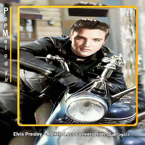 دانلود آهنگ Elvis Presley A Little Less Conversation